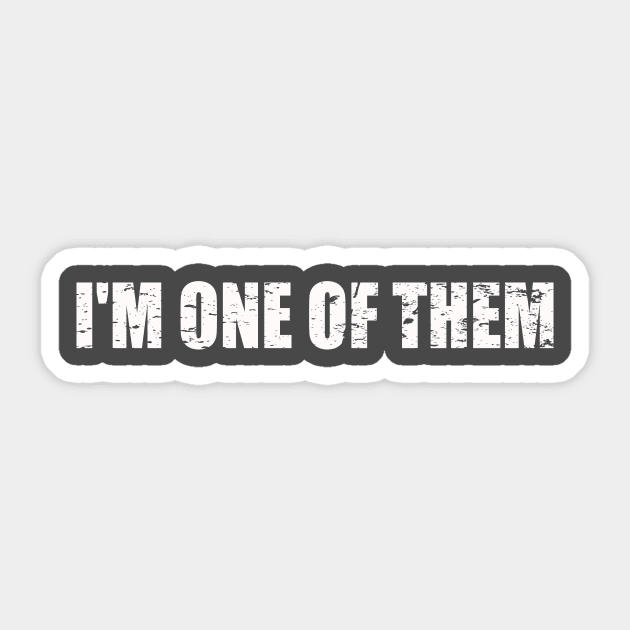 I'm one of them... Sticker by AlternativeEye